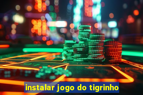 instalar jogo do tigrinho